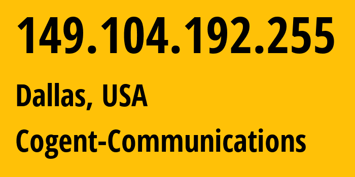 IP address 149.104.192.255 (Dallas, Texas, USA) get location, coordinates on map, ISP provider AS174 Cogent-Communications // who is provider of ip address 149.104.192.255, whose IP address