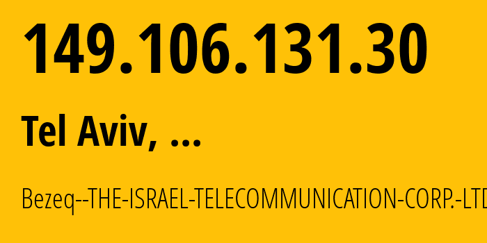 IP address 149.106.131.30 (Tel Aviv, Tel Aviv, Israel) get location, coordinates on map, ISP provider AS6810 Bezeq--THE-ISRAEL-TELECOMMUNICATION-CORP.-LTD. // who is provider of ip address 149.106.131.30, whose IP address