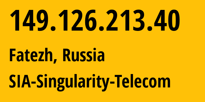 IP address 149.126.213.40 (Fatezh, Kursk Oblast, Russia) get location, coordinates on map, ISP provider AS209372 SIA-Singularity-Telecom // who is provider of ip address 149.126.213.40, whose IP address