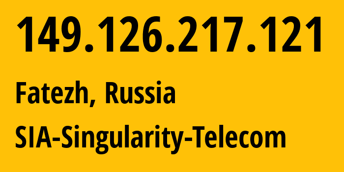 IP address 149.126.217.121 (Fatezh, Kursk Oblast, Russia) get location, coordinates on map, ISP provider AS209372 SIA-Singularity-Telecom // who is provider of ip address 149.126.217.121, whose IP address