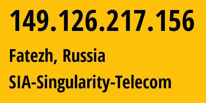 IP address 149.126.217.156 (Fatezh, Kursk Oblast, Russia) get location, coordinates on map, ISP provider AS209372 SIA-Singularity-Telecom // who is provider of ip address 149.126.217.156, whose IP address