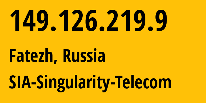 IP address 149.126.219.9 (Fatezh, Kursk Oblast, Russia) get location, coordinates on map, ISP provider AS209372 SIA-Singularity-Telecom // who is provider of ip address 149.126.219.9, whose IP address