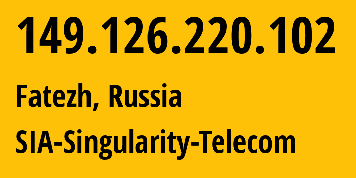 IP address 149.126.220.102 (Fatezh, Kursk Oblast, Russia) get location, coordinates on map, ISP provider AS209372 SIA-Singularity-Telecom // who is provider of ip address 149.126.220.102, whose IP address