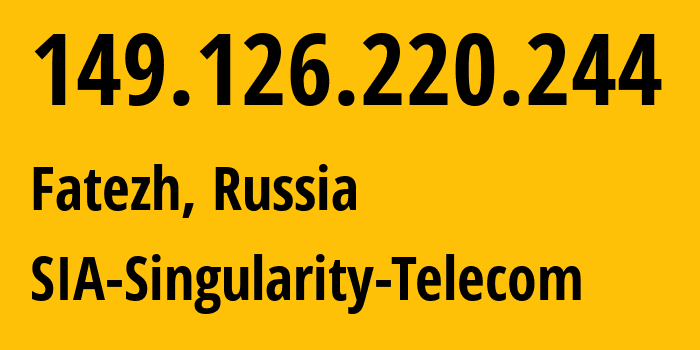 IP address 149.126.220.244 (Fatezh, Kursk Oblast, Russia) get location, coordinates on map, ISP provider AS209372 SIA-Singularity-Telecom // who is provider of ip address 149.126.220.244, whose IP address