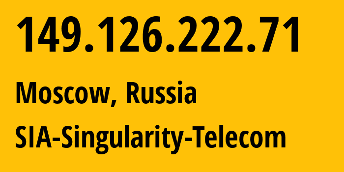 IP address 149.126.222.71 (Moscow, Moscow, Russia) get location, coordinates on map, ISP provider AS209372 SIA-Singularity-Telecom // who is provider of ip address 149.126.222.71, whose IP address