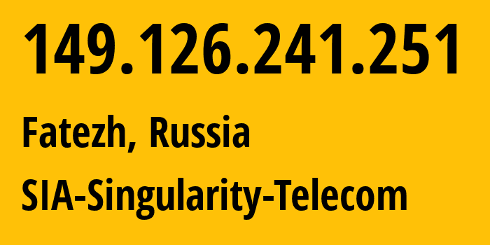 IP address 149.126.241.251 (Fatezh, Kursk Oblast, Russia) get location, coordinates on map, ISP provider AS209372 SIA-Singularity-Telecom // who is provider of ip address 149.126.241.251, whose IP address