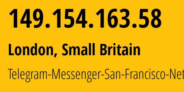 IP address 149.154.163.58 (London, England, Small Britain) get location, coordinates on map, ISP provider AS62041 Telegram-Messenger-San-Francisco-Network // who is provider of ip address 149.154.163.58, whose IP address