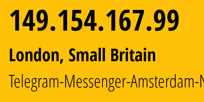 IP address 149.154.167.99 (London, England, Small Britain) get location, coordinates on map, ISP provider AS62041 Telegram-Messenger-Amsterdam-Network // who is provider of ip address 149.154.167.99, whose IP address