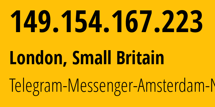 IP address 149.154.167.223 (London, England, Small Britain) get location, coordinates on map, ISP provider AS62041 Telegram-Messenger-Amsterdam-Network // who is provider of ip address 149.154.167.223, whose IP address