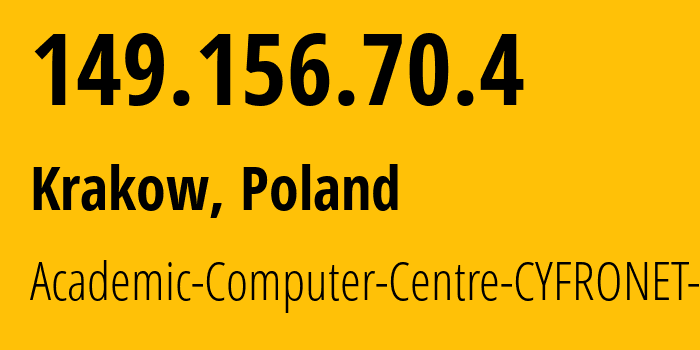 IP address 149.156.70.4 (Krakow, Lesser Poland, Poland) get location, coordinates on map, ISP provider AS8267 Academic-Computer-Centre-CYFRONET-AGH // who is provider of ip address 149.156.70.4, whose IP address