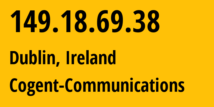 IP address 149.18.69.38 (Dublin, Leinster, Ireland) get location, coordinates on map, ISP provider AS0 Cogent-Communications // who is provider of ip address 149.18.69.38, whose IP address