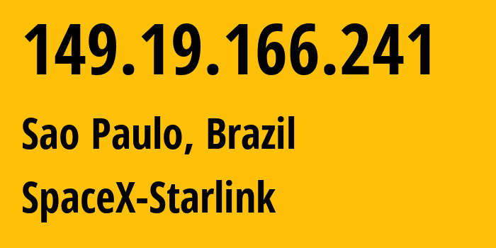 IP address 149.19.166.241 (Sao Paulo, São Paulo, Brazil) get location, coordinates on map, ISP provider AS14593 SpaceX-Starlink // who is provider of ip address 149.19.166.241, whose IP address