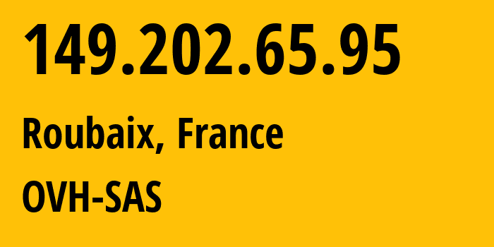 IP address 149.202.65.95 (Roubaix, Hauts-de-France, France) get location, coordinates on map, ISP provider AS16276 OVH-SAS // who is provider of ip address 149.202.65.95, whose IP address