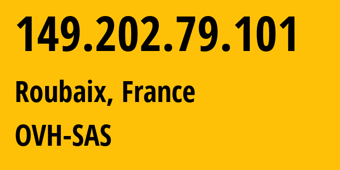 IP address 149.202.79.101 (Gravelines, Hauts-de-France, France) get location, coordinates on map, ISP provider AS16276 OVH-SAS // who is provider of ip address 149.202.79.101, whose IP address