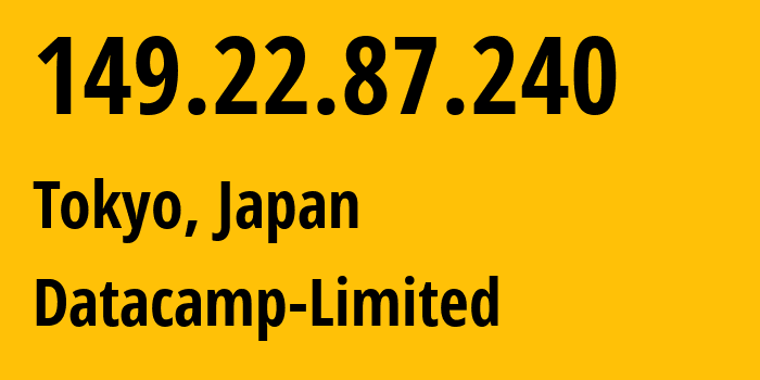 IP address 149.22.87.240 (Tokyo, Tokyo, Japan) get location, coordinates on map, ISP provider AS212238 Datacamp-Limited // who is provider of ip address 149.22.87.240, whose IP address