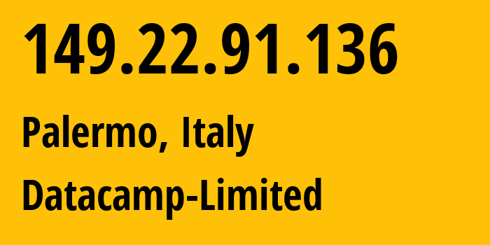 IP address 149.22.91.136 (Palermo, Sicily, Italy) get location, coordinates on map, ISP provider AS212238 Datacamp-Limited // who is provider of ip address 149.22.91.136, whose IP address