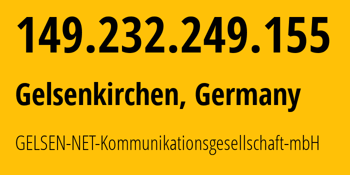 IP address 149.232.249.155 (Gelsenkirchen, North Rhine-Westphalia, Germany) get location, coordinates on map, ISP provider AS16024 GELSEN-NET-Kommunikationsgesellschaft-mbH // who is provider of ip address 149.232.249.155, whose IP address