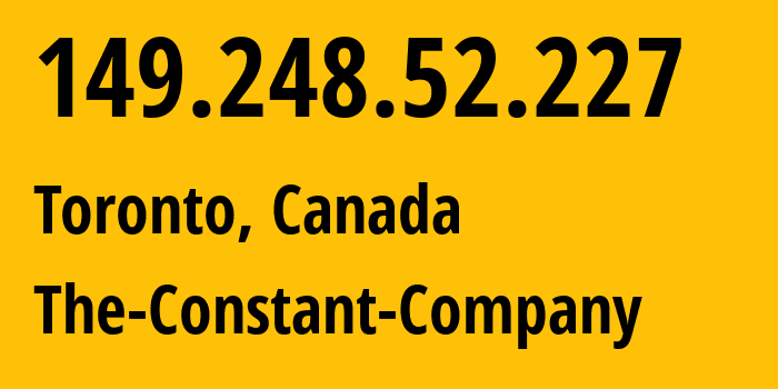 IP address 149.248.52.227 (Toronto, Ontario, Canada) get location, coordinates on map, ISP provider AS20473 The-Constant-Company // who is provider of ip address 149.248.52.227, whose IP address