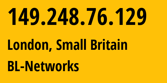 IP address 149.248.76.129 (London, England, Small Britain) get location, coordinates on map, ISP provider AS399629 BL-Networks // who is provider of ip address 149.248.76.129, whose IP address