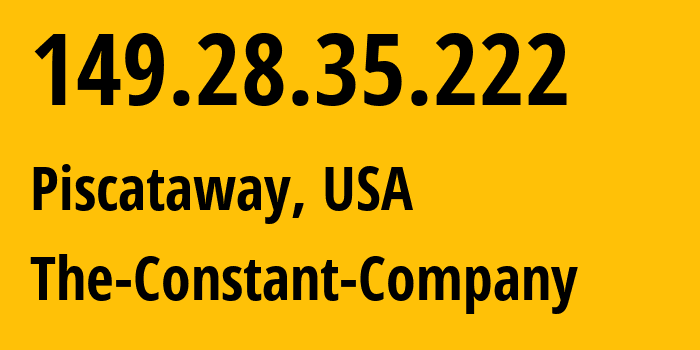 IP address 149.28.35.222 (Piscataway, New Jersey, USA) get location, coordinates on map, ISP provider AS20473 The-Constant-Company // who is provider of ip address 149.28.35.222, whose IP address