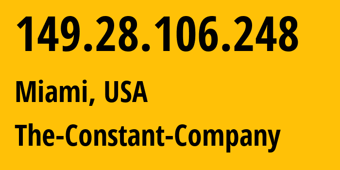 IP-адрес 149.28.106.248 (Майами, Флорида, США) определить местоположение, координаты на карте, ISP провайдер AS20473 The-Constant-Company // кто провайдер айпи-адреса 149.28.106.248