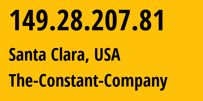 IP address 149.28.207.81 (Santa Clara, California, USA) get location, coordinates on map, ISP provider AS20473 The-Constant-Company // who is provider of ip address 149.28.207.81, whose IP address