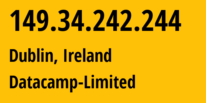 IP address 149.34.242.244 (Dublin, Leinster, Ireland) get location, coordinates on map, ISP provider AS212238 Datacamp-Limited // who is provider of ip address 149.34.242.244, whose IP address