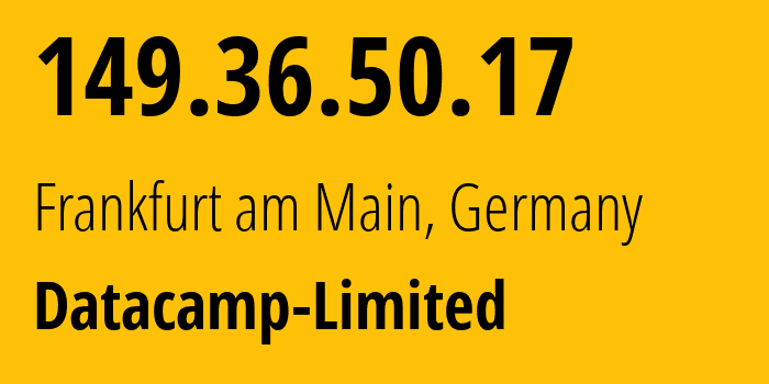 IP address 149.36.50.17 (Frankfurt am Main, Hesse, Germany) get location, coordinates on map, ISP provider AS212238 Datacamp-Limited // who is provider of ip address 149.36.50.17, whose IP address