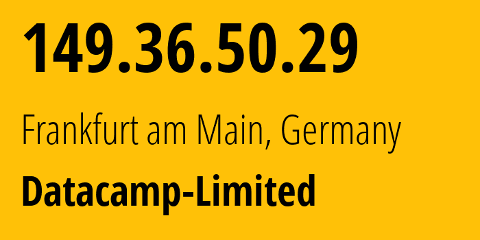 IP address 149.36.50.29 (Frankfurt am Main, Hesse, Germany) get location, coordinates on map, ISP provider AS212238 Datacamp-Limited // who is provider of ip address 149.36.50.29, whose IP address