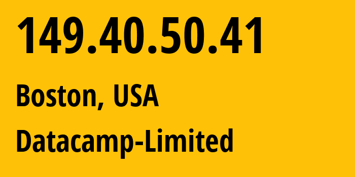 IP address 149.40.50.41 (Boston, Massachusetts, USA) get location, coordinates on map, ISP provider AS212238 Datacamp-Limited // who is provider of ip address 149.40.50.41, whose IP address