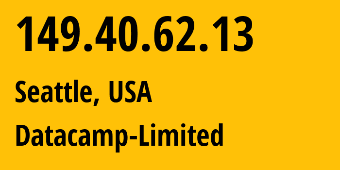 IP address 149.40.62.13 (Seattle, Washington, USA) get location, coordinates on map, ISP provider AS212238 Datacamp-Limited // who is provider of ip address 149.40.62.13, whose IP address