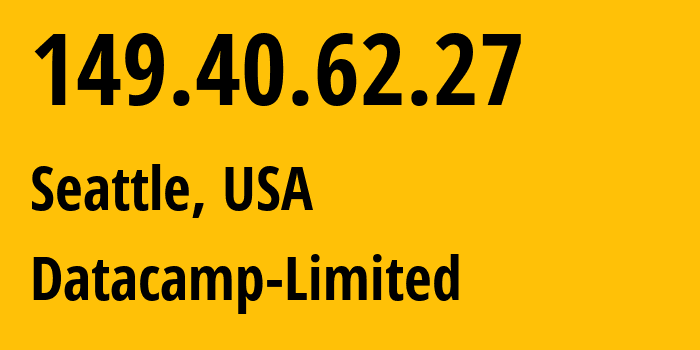 IP address 149.40.62.27 (Seattle, Washington, USA) get location, coordinates on map, ISP provider AS212238 Datacamp-Limited // who is provider of ip address 149.40.62.27, whose IP address