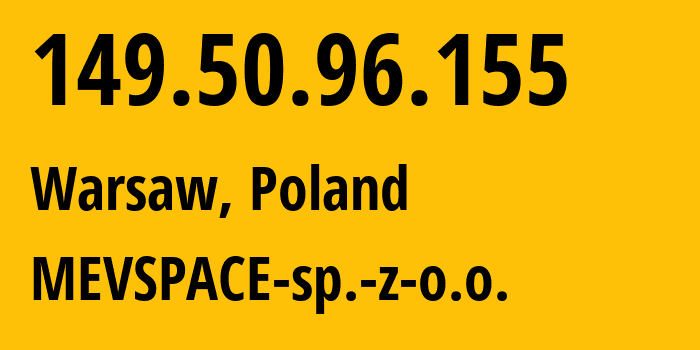 IP-адрес 149.50.96.155 (Варшава, Мазовецкое воеводство, Польша) определить местоположение, координаты на карте, ISP провайдер AS201814 MEVSPACE-sp.-z-o.o. // кто провайдер айпи-адреса 149.50.96.155