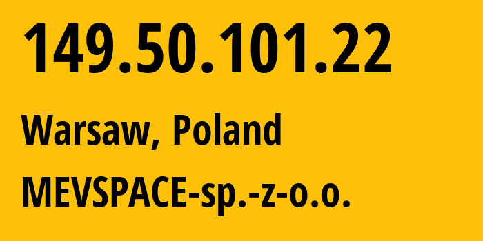 IP address 149.50.101.22 (Warsaw, Mazovia, Poland) get location, coordinates on map, ISP provider AS201814 MEVSPACE-sp.-z-o.o. // who is provider of ip address 149.50.101.22, whose IP address