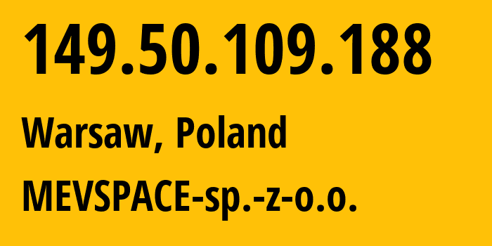 IP-адрес 149.50.109.188 (Варшава, Мазовецкое воеводство, Польша) определить местоположение, координаты на карте, ISP провайдер AS201814 MEVSPACE-sp.-z-o.o. // кто провайдер айпи-адреса 149.50.109.188