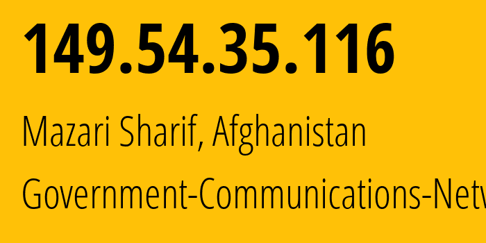 IP address 149.54.35.116 (Mazari Sharif, Balkh, Afghanistan) get location, coordinates on map, ISP provider AS55330 Government-Communications-Network // who is provider of ip address 149.54.35.116, whose IP address