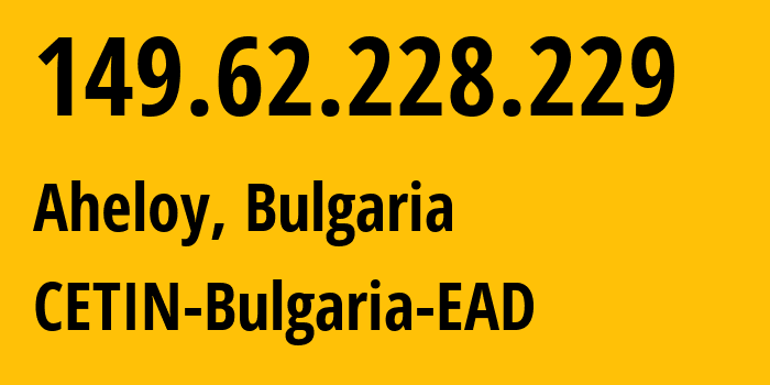 IP-адрес 149.62.228.229 (Ахелой, Burgas, Болгария) определить местоположение, координаты на карте, ISP провайдер AS29244 CETIN-Bulgaria-EAD // кто провайдер айпи-адреса 149.62.228.229