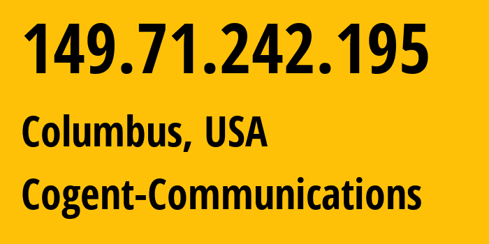 IP address 149.71.242.195 (Columbus, Ohio, USA) get location, coordinates on map, ISP provider AS174 Cogent-Communications // who is provider of ip address 149.71.242.195, whose IP address