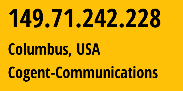 IP address 149.71.242.228 (Columbus, Ohio, USA) get location, coordinates on map, ISP provider AS174 Cogent-Communications // who is provider of ip address 149.71.242.228, whose IP address