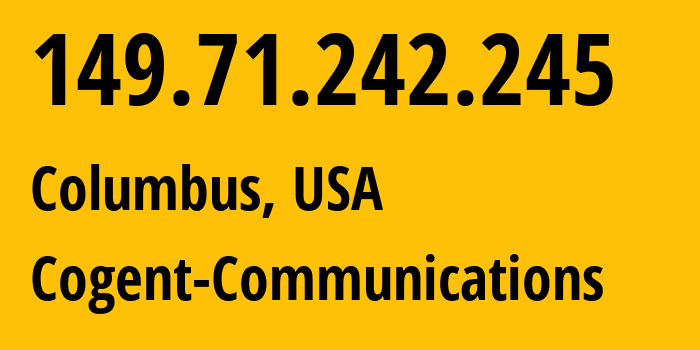 IP address 149.71.242.245 (Columbus, Ohio, USA) get location, coordinates on map, ISP provider AS174 Cogent-Communications // who is provider of ip address 149.71.242.245, whose IP address