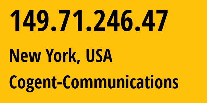 IP address 149.71.246.47 (New York, New York, USA) get location, coordinates on map, ISP provider AS174 Cogent-Communications // who is provider of ip address 149.71.246.47, whose IP address