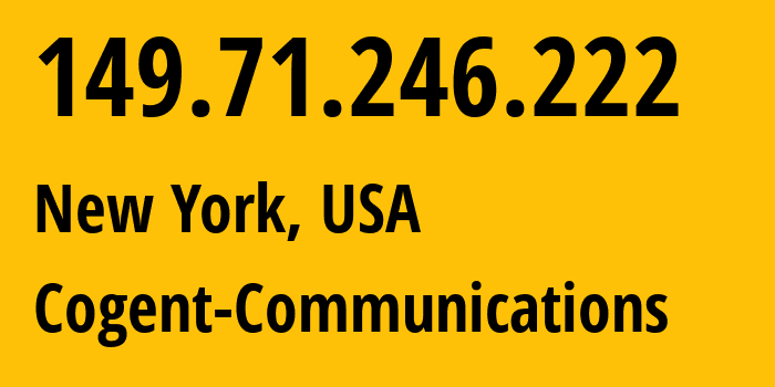 IP address 149.71.246.222 (New York, New York, USA) get location, coordinates on map, ISP provider AS174 Cogent-Communications // who is provider of ip address 149.71.246.222, whose IP address