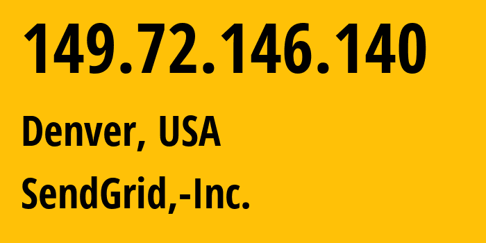 IP-адрес 149.72.146.140 (Денвер, Колорадо, США) определить местоположение, координаты на карте, ISP провайдер AS11377 SendGrid,-Inc. // кто провайдер айпи-адреса 149.72.146.140