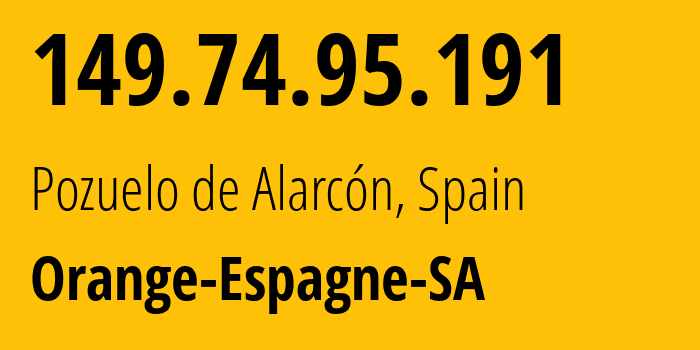 IP-адрес 149.74.95.191 (Посуэло-де-Аларкон, Область Мадрид, Испания) определить местоположение, координаты на карте, ISP провайдер AS12479 Orange-Espagne-SA // кто провайдер айпи-адреса 149.74.95.191