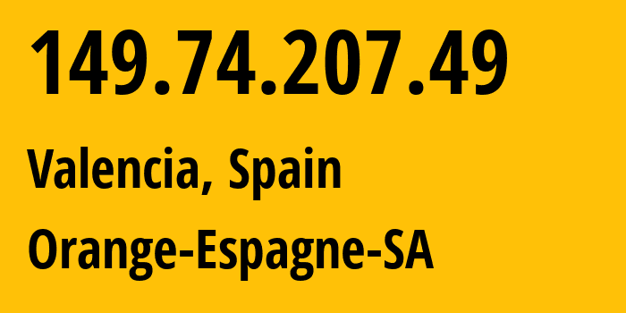 IP address 149.74.207.49 (Valencia, Valencia, Spain) get location, coordinates on map, ISP provider AS12479 Orange-Espagne-SA // who is provider of ip address 149.74.207.49, whose IP address