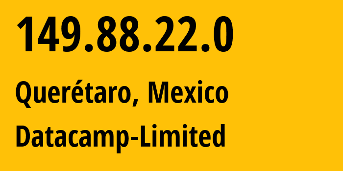 IP-адрес 149.88.22.0 (Querétaro, Чьяпас, Мексика) определить местоположение, координаты на карте, ISP провайдер AS212238 Datacamp-Limited // кто провайдер айпи-адреса 149.88.22.0
