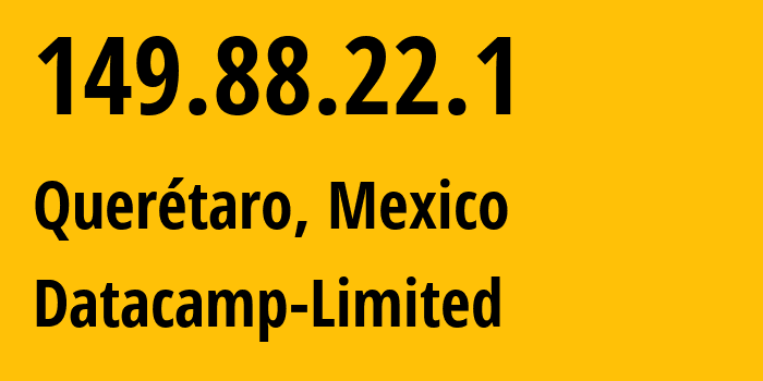 IP address 149.88.22.1 (Querétaro, Chiapas, Mexico) get location, coordinates on map, ISP provider AS212238 Datacamp-Limited // who is provider of ip address 149.88.22.1, whose IP address