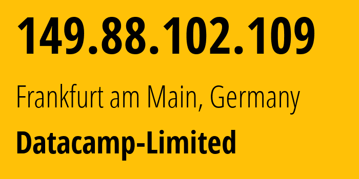 IP address 149.88.102.109 (Frankfurt am Main, Hesse, Germany) get location, coordinates on map, ISP provider AS212238 Datacamp-Limited // who is provider of ip address 149.88.102.109, whose IP address