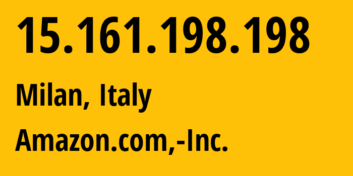 IP-адрес 15.161.198.198 (Милан, Lombardy, Италия) определить местоположение, координаты на карте, ISP провайдер AS16509 Amazon.com,-Inc. // кто провайдер айпи-адреса 15.161.198.198