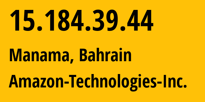 IP address 15.184.39.44 (Manama, Manama, Bahrain) get location, coordinates on map, ISP provider AS16509 Amazon-Technologies-Inc. // who is provider of ip address 15.184.39.44, whose IP address